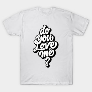 DO YOU LOVE ME T-Shirt